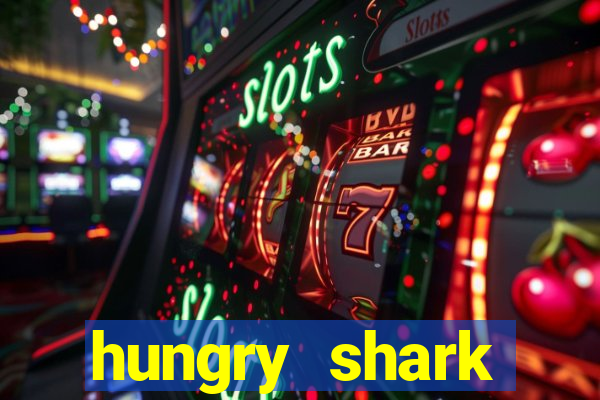 hungry shark evolution dinheiro infinito 2024